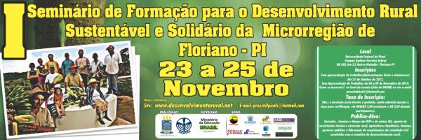 I Seminário de Formação para o Desenvolvimento Rural Sustentável e Solidário da Microrregião de Floriano - PI  / 23 a 25 de Novembro.(Imagem:Divulgação)