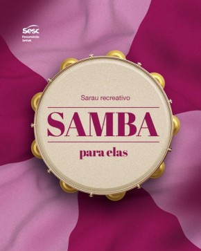Samba para ela homenageará mulheres em sarau promovido pelo Sesc.(Imagem:Divulgação)