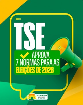 C&acirc;mara de Floriano divulga informativo sobre novas normas aprovadas pelo TSE para as Elei&ccedil;&otilde;es 2026.(Imagem:Reprodu&ccedil;&atilde;o/Instagram)