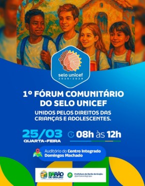 Bar&atilde;o de Graja&uacute; realiza 1&ordm; F&oacute;rum Comunit&aacute;rio do Selo UNICEF no dia 25 de mar&ccedil;o.(Imagem:Reprodu&ccedil;&atilde;o/Instagram)