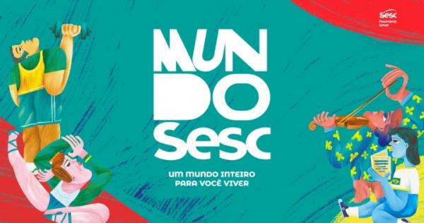 Mundo Sesc: um universo inteiro para você viver.(Imagem:Divulgação)