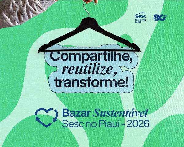 Bazar Sustent&aacute;vel do Sesc no Piau&iacute; mobiliza doa&ccedil;&otilde;es para fortalecer rede de solidariedade.(Imagem:Divulga&ccedil;&atilde;o)