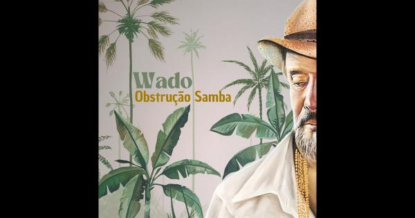 Wado mostra, no giro coeso do álbum Obstrução samba, que ainda produz belezas derivadas da música(Imagem:Reprodução)
